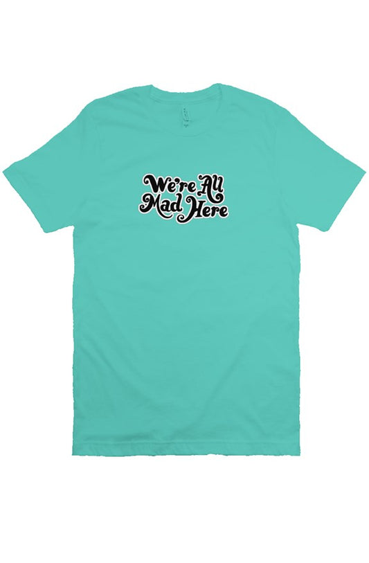 We’re All Mad Here Tee